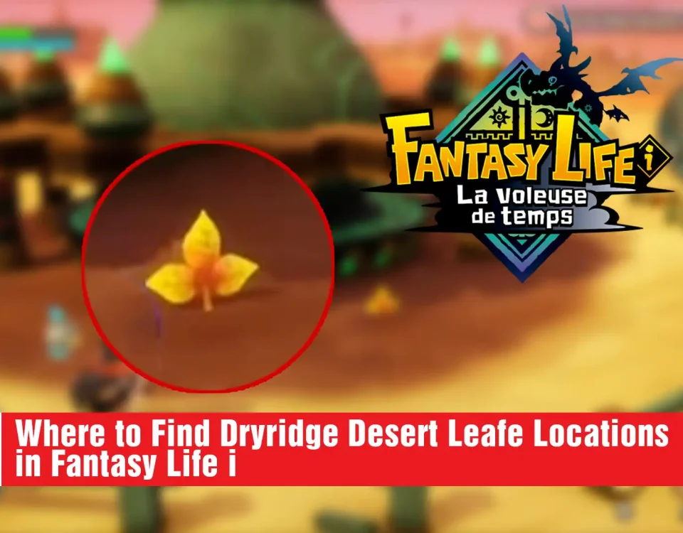 10 Find Dryridge Desert Leafe Locations in Fantasy Life i