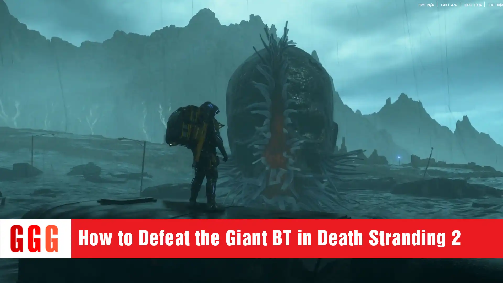 13 Defeat the Giant BT in Death Stranding 2