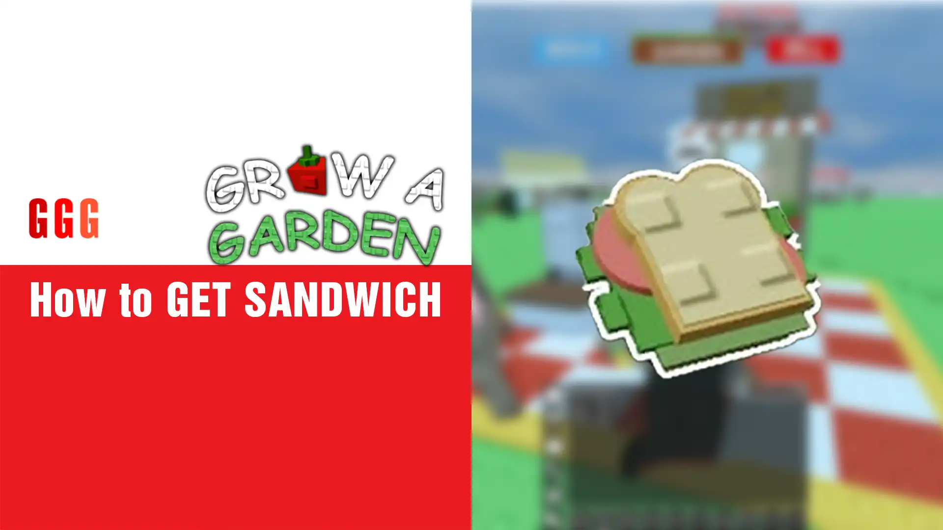 6 GET SANDWICH in Grow a Garden
