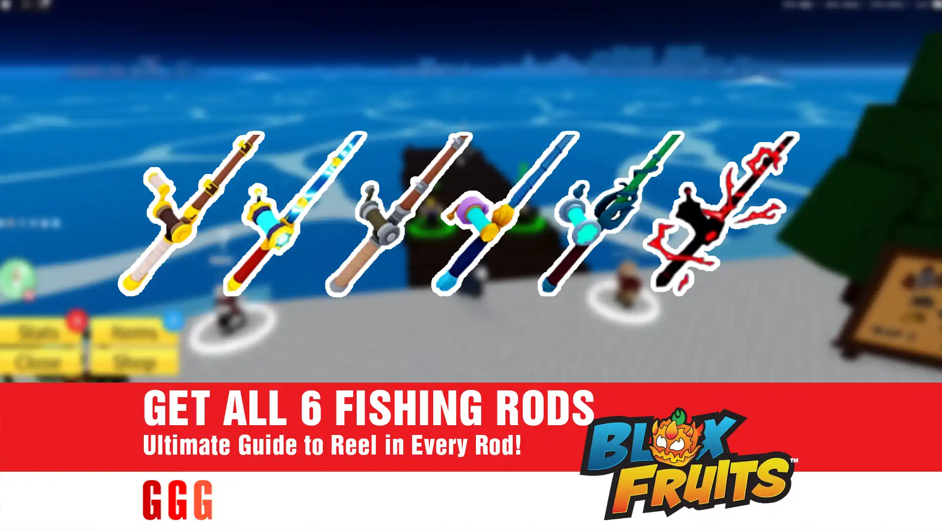 8 GET 6 FISHING RODS in Blox Fruits
