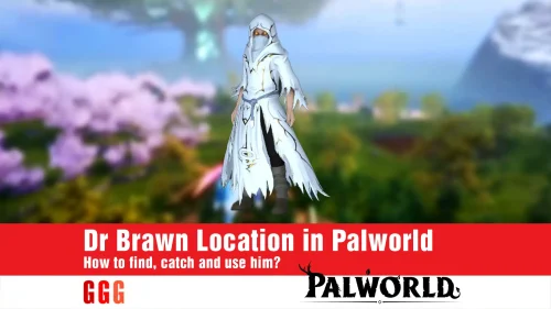 How to find and catch Dr Brawn Location in Palworld?