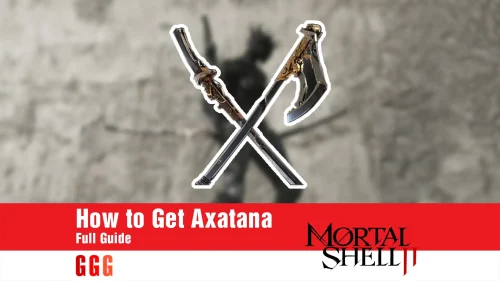 Complete Guide to Get Axatana in Mortal Shell 2
