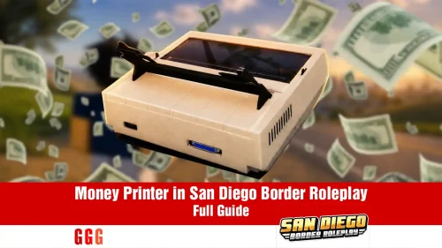 A Full and Complete Guide for Money Printers in San Diego Border Roleplay